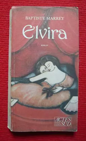 Couverture du produit · Elvira - Paris, Actes Sud Éditions, 2001 – Broché, 10 cm x 19 cm, 226 pages – Texte de Baptiste Marrey – Très légers surlignage