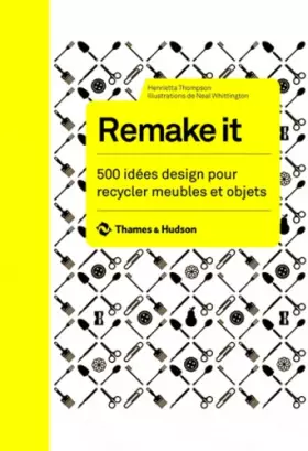 Couverture du produit · Remake it. 500 idées design pour recycler meubles et objets