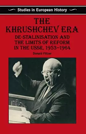Couverture du produit · The Khrushchev Era: De-Stalinization and the Limits of Reform in the USSR 1953-64