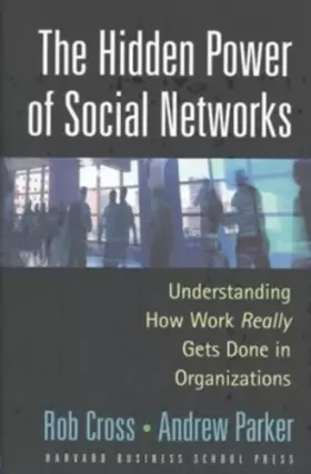 Couverture du produit · The Hidden Power of Social Networks: Understanding How Work Really Gets Done in Organizations