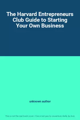 Couverture du produit · The Harvard Entrepreneurs Club Guide to Starting Your Own Business