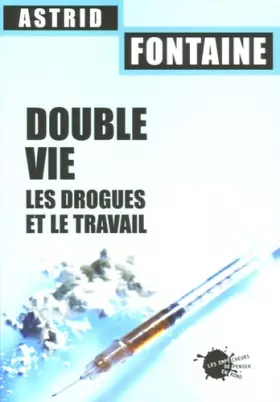 Couverture du produit · Double vie. Les drogues et le travail