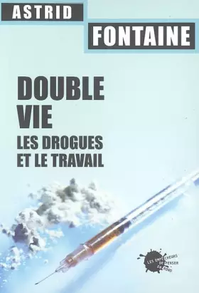 Couverture du produit · Double vie. Les drogues et le travail