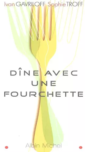 Couverture du produit · Dine avec une fourchette : Un nouvel art de bien manger