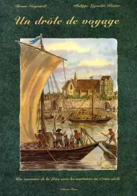 Couverture du produit · Un drôle de voyage. Une remontée de la Loire avec les mariniers au XVIIème siècle