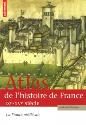 Couverture du produit · Atlas de l'histoire de France : La France médiévale IXe-XVe siècle
