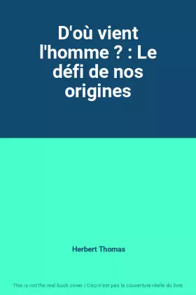 Couverture du produit · D'où vient l'homme ? : Le défi de nos origines