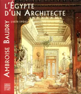 Couverture du produit · L'Égypte d'un architecte : Ambroise Baudry, 1838-1906 ...