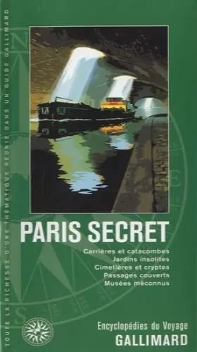 Couverture du produit · Paris secret: Carrières et catacombes, jardins insolites, cimetières et cryptes, passages couverts, musées méconnus