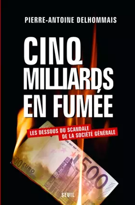 Couverture du produit · Cinq milliards en fumée : Les dessous du scandale de la Société Générale