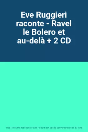 Couverture du produit · Eve Ruggieri raconte - Ravel le Bolero et au-delà + 2 CD