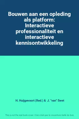 Couverture du produit · Bouwen aan een opleding als platform: Interactieve professionaliteit en interactieve kennisontwikkeling