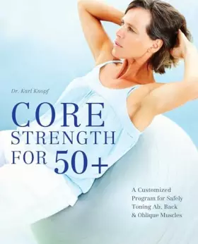 Couverture du produit · Core Strength for 50+: A Customized Program for Safely Toning Ab, Back, and Oblique Muscles