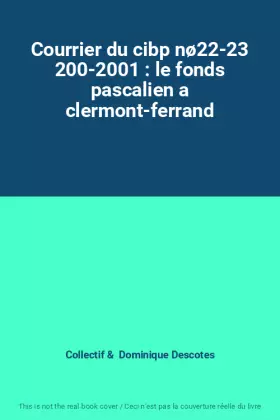 Couverture du produit · Courrier du cibp nø22-23 200-2001 : le fonds pascalien a clermont-ferrand