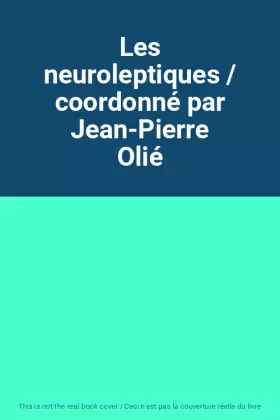 Couverture du produit · Les neuroleptiques / coordonné par Jean-Pierre Olié