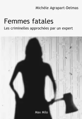Couverture du produit · Femmes fatales: Les criminelles approchées par un expert