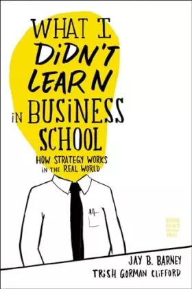 Couverture du produit · What I Didn't Learn in Business School: How Strategy Works in the Real World