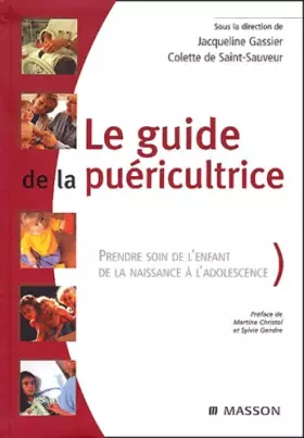 Couverture du produit · Le Guide de la puéricultrice : Prendre soin de l'enfant de la naissance à l'adolescence