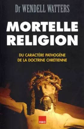 Couverture du produit · Mortelle religion : Du caractère pathogène de la doctrine chrétienne