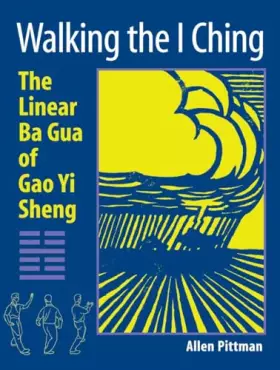 Couverture du produit · Walking the I Ching: The Linear Ba Gua of Gao Yi Sheng
