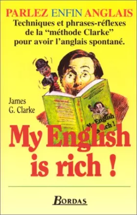 Couverture du produit · My English is rich ! : La méthode Clarke, Techniques et phrases-réflexes pour un anglais spontané