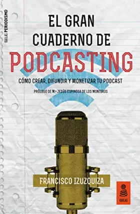 Couverture du produit · El Gran Cuaderno de Podcasting: Cómo crear, difundir y monetizar tu podcast