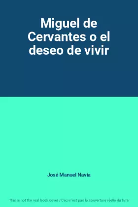 Couverture du produit · Miguel de Cervantes o el deseo de vivir