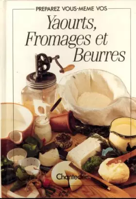 Couverture du produit · Préparez vous-même vos yaourts, fromages et beurres