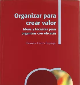 Couverture du produit · Organizar para crear valor.: Ideas y técnicas para organizar con eficacia.