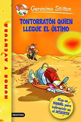 Couverture du produit · Tontorratón quien llegue el último: Geronimo Stilton 23 ¡Con un manual para sobrevivir en el desierto!