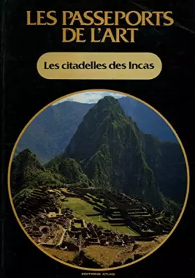 Couverture du produit · Les citadelles des Incas / les passeports de l'art /Collectif