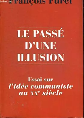 Couverture du produit · Le passe d'une illusion - essai sur l'idee communite au 20° siecle