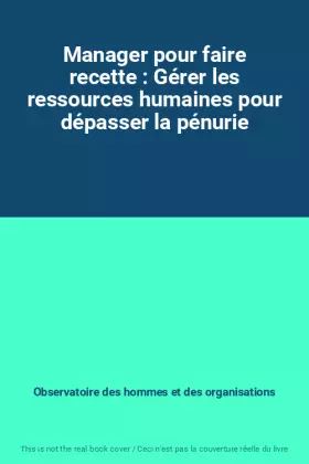 Couverture du produit · Manager pour faire recette : Gérer les ressources humaines pour dépasser la pénurie