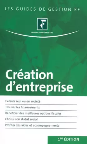 Couverture du produit · Création d'entreprise: Exercer seul ou en activité. Trouver les financements. Bénéficier des meilleures options fiscales. Chois