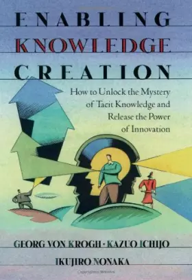 Couverture du produit · Enabling Knowledge Creation: How to Unlock the Mystery of Tacit Knowledge and Release the Power of Innovation