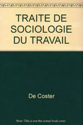Couverture du produit · TRAITE DE SOCIOLOGIE DU TRAVAIL