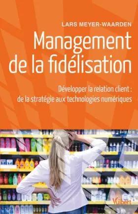 Couverture du produit · Management de la fidélisation : Développer la relation client : de la stratégie aux technologies numériques