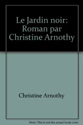 Couverture du produit · Le Jardin noir: Roman par Christine Arnothy