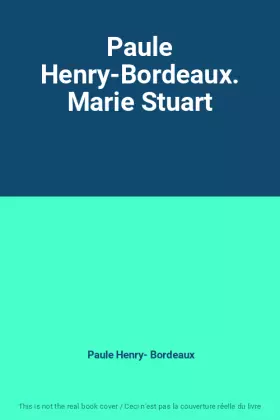 Couverture du produit · Paule Henry-Bordeaux. Marie Stuart
