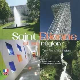 Couverture du produit · Saint-Etienne et sa région : Terres d'énergies, édition bilingue français-anglais