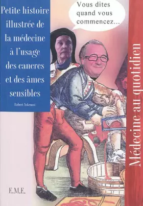 Couverture du produit · Petite histoire illustrée de la médecine a l'usage des cancres et des âmes sensibles