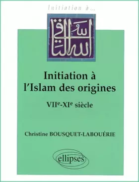 Couverture du produit · Initiation à l'Islam des origines : VIIe-XIe siècle