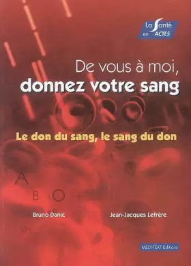 Couverture du produit · De vous à moi, donnez votre sang : Le don du sang, le sang du don