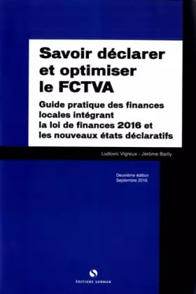 Couverture du produit · Savoir déclarer et optimiser le FCTVA: Guide pratique des finances locales intégrant la loi de finances 2016 et les nouveaux ét