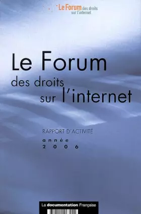 Couverture du produit · Le Forum des droits sur l'internet: Rapport d'activité, Année 2006