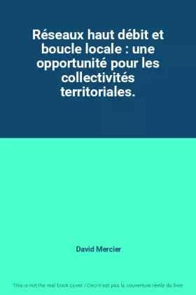 Couverture du produit · Réseaux haut débit et boucle locale : une opportunité pour les collectivités territoriales.