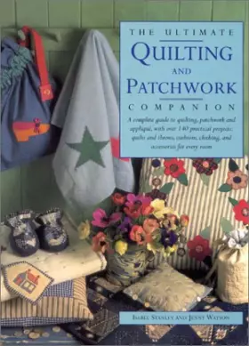Couverture du produit · The Ultimate Quilting and Patchwork Companion: A Complete Guide to Quilting, Patchwork and Applique, with Over 140 Practical Pr