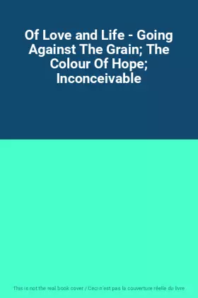 Couverture du produit · Of Love and Life - Going Against The Grain The Colour Of Hope Inconceivable