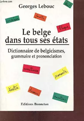 Couverture du produit · Le belge dans tous ses états: Dictionnaire de belgicismes, grammaire et prononciation