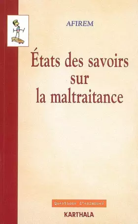 Couverture du produit · Etats des savoirs sur la maltraitance. Etats généraux de l'Afirem novembre 2005